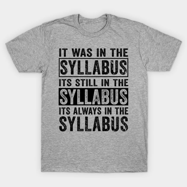 Funny College Professor Quote Saying It Was In The Syllabus T-Shirt by Emily Ava 1